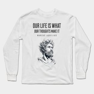 Our Life is What Our Thoughts Make it, Marcus Aurelius Quote Long Sleeve T-Shirt